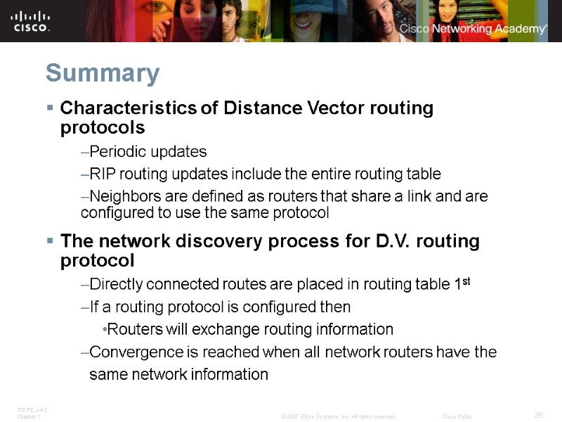 Summary Characteristics of Distance Vector routing protocols Periodic updates RIP routing updates include the